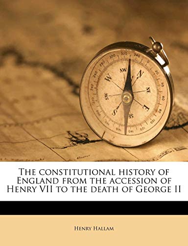 The constitutional history of England from the accession of Henry VII to the death of George II