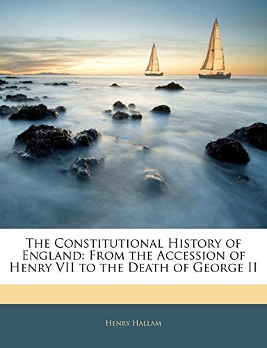 The Constitutional History of England: From the Accession of Henry VII to the Death of George II