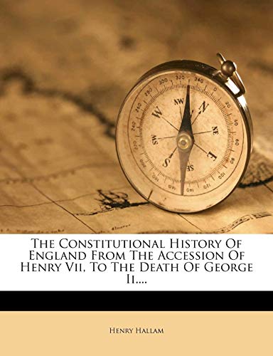 The Constitutional History Of England From The Accession Of Henry Vii, To The Death Of George Ii....