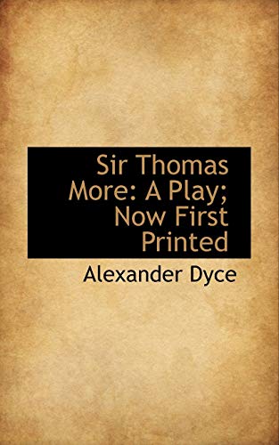 Sir Thomas More: A Play; Now First Printed