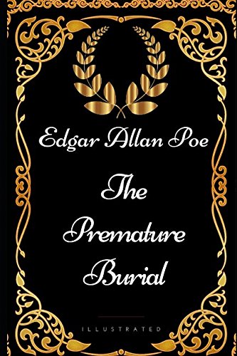 The Premature Burial: By Edgar Allan Poe - Illustrated