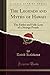 The Legends and Myths of Hawaii (Classic Reprint): The Fables and Folk-Lore of a Strange People