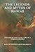 The Legends And Myths Of Hawaii: The Fables And Folk-Lore Of A Strange People
