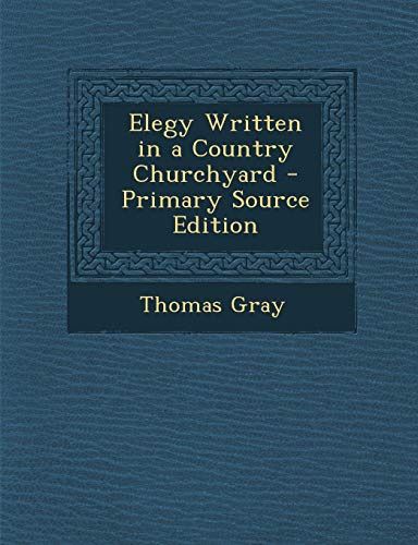 Elegy Written in a Country Churchyard - Primary Source Edition
