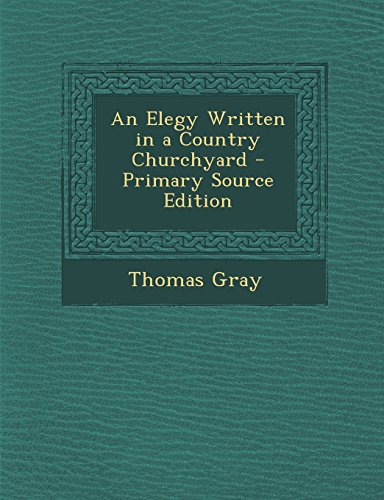 An Elegy Written in a Country Churchyard - Primary Source Edition