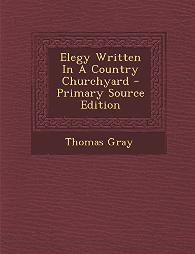 Elegy Written in a Country Churchyard - Primary Source Edition
