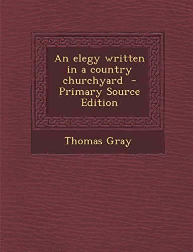 An elegy written in a country churchyard - Primary Source Edition