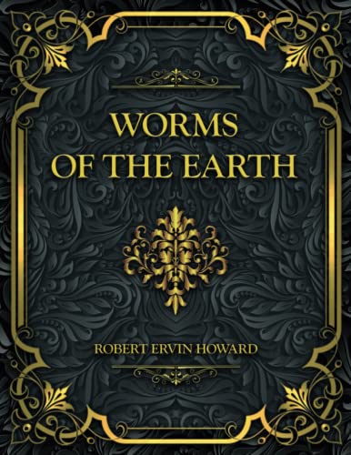 Worms Of the Earth: Robert Ervin Howard