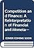 Competition and Finance: A Reinterpretation of Financial and Monetary Economics
