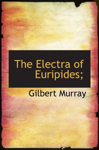The Electra of Euripides;