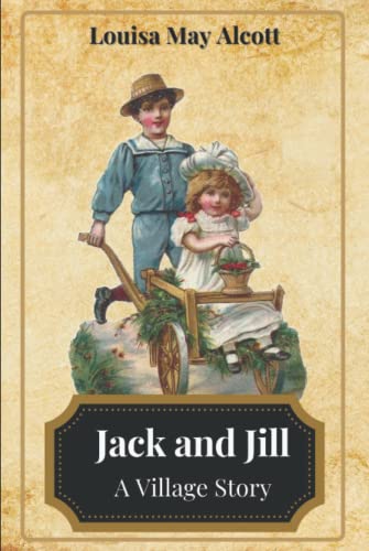 Jack and Jill: A Village Story: With Illustrated