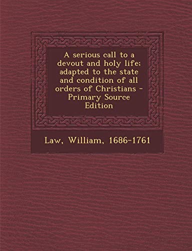A serious call to a devout and holy life; adapted to the state and condition of all orders of Christians