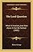 The Land Question: What It Involves, And How Alone It Can Be Settled (1881)