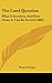 The Land Question: What It Involves, and How Alone It Can Be Settled (1881)