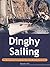 Dinghy Sailing: The Essential Guide to Equipment and Techniques (Adventure Sports)