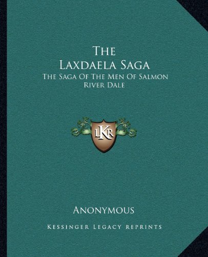 The Laxdaela Saga: The Saga Of The Men Of Salmon River Dale