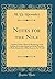 Notes for the Nile: Together With a Metrical Rendering of the Hymns of Ancient Egypt and of the Precepts of Ptah-Hotep (the Oldest Book in the World) (Classic Reprint)