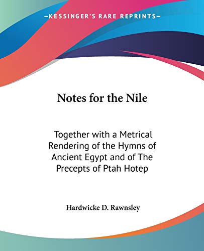 Notes for the Nile: Together with a Metrical Rendering of the Hymns of Ancient Egypt and of The Precepts of Ptah Hotep (Paperback)