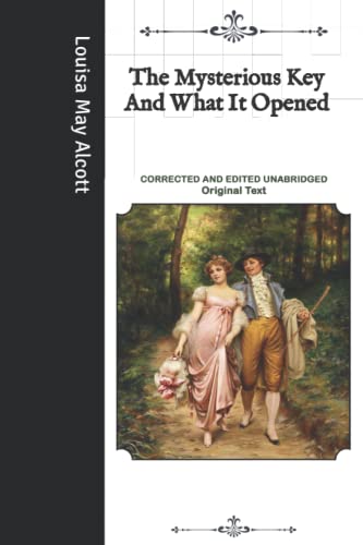 The Mysterious Key And What It Opened: Corrected and Edited Unabridged Original Text