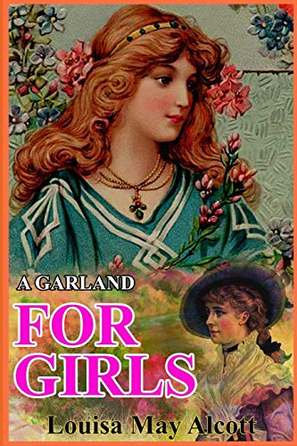A GARLAND FOR GIRLS (illustrated): complete edition with original classic illustrations
