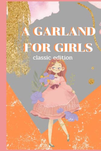 A GARLAND FOR GIRLS: Complete & Illustrated