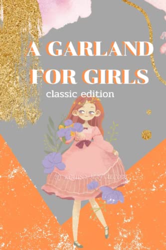 A GARLAND FOR GIRLS: Complete & Illustrated
