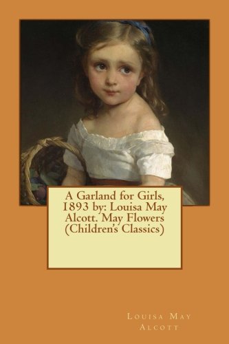 A Garland for Girls, 1893 by: Louisa May Alcott. May Flowers