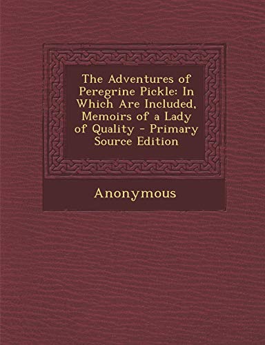 Adventures of Peregrine Pickle: In Which Are Included, Memoirs of a Lady of Quality