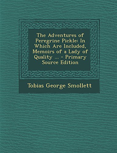 The Adventures of Peregrine Pickle: In Which Are Included, Memoirs of a Lady of Quality ... - Primary Source Edition