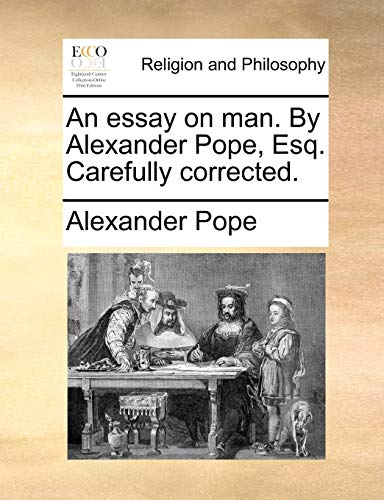 An essay on man. By Alexander Pope, Esq. Carefully corrected.