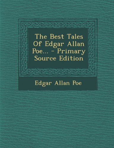 The Best Tales Of Edgar Allan Poe... - Primary Source Edition
