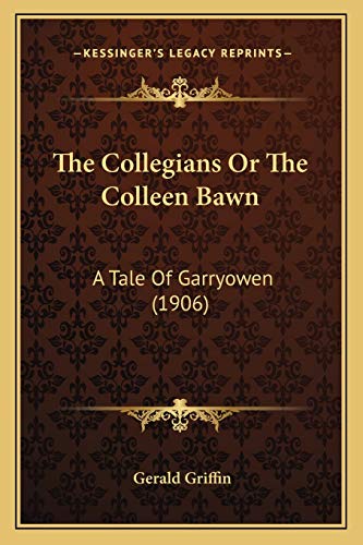 The Collegians Or The Colleen Bawn: A Tale Of Garryowen