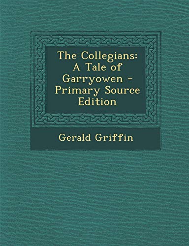 The Collegians: A Tale of Garryowen - Primary Source Edition
