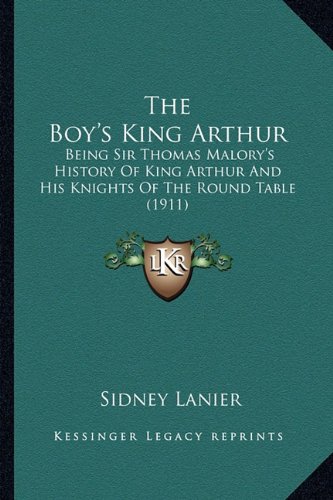 The Boy's King Arthur: Being Sir Thomas Malory's History Of King Arthur And His Knights Of The Round Table