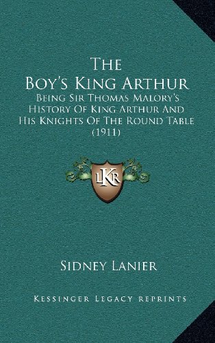 The Boy's King Arthur: Being Sir Thomas Malory's History Of King Arthur And His Knights Of The Round Table
