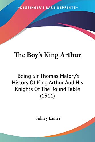The Boy's King Arthur: Being Sir Thomas Malory's History Of King Arthur And His Knights Of The Round Table