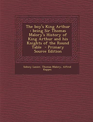 The boy's King Arthur: being Sir Thomas Malory's History of King Arthur and his Knights of the Round Table
