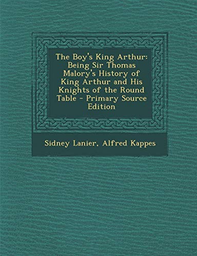 The Boy's King Arthur: Being Sir Thomas Malory's History of King Arthur and His Knights of the Round Table