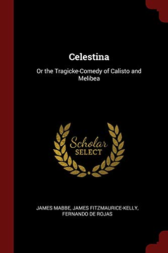 Celestina: Or the Tragicke-Comedy of Calisto and Melibea