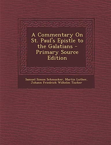 A Commentary on St. Paul's Epistle to the Galatians - Primary Source Edition