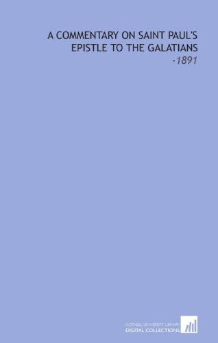 A Commentary on Saint Paul's Epistle to the Galatians: -1891