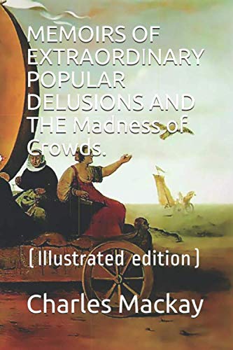 MEMOIRS OF EXTRAORDINARY POPULAR DELUSIONS AND THE Madness of Crowds.:
