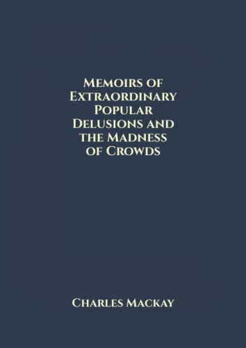 Memoirs of Extraordinary Popular Delusions and the Madness of Crowds