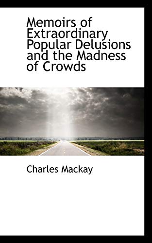 Memoirs of Extraordinary Popular Delusions and the Madness of Crowds