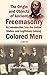 The Origin and Objects of Ancient Freemasonry, Its Introduction Into the United States, and Legitimacy Among Colored Men (1853)