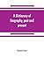 A dictionary of biography, past and present: containing the chief events in the lives of eminent persons of all ages and nations: preceded by the ... of the royal houses of the world