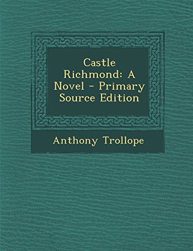 Castle Richmond: A Novel - Primary Source Edition