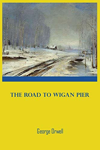 George Orwell The Road to Wigan Pier