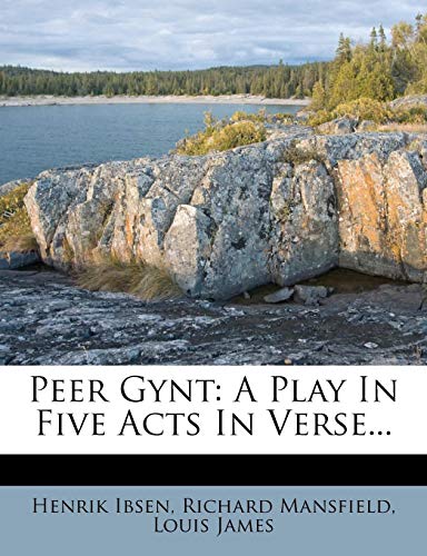 Peer Gynt: A Play In Five Acts In Verse...
