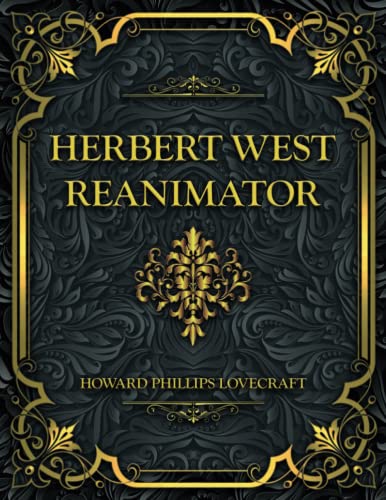 Herbert West Reanimator: Howard Phillips Lovecraft